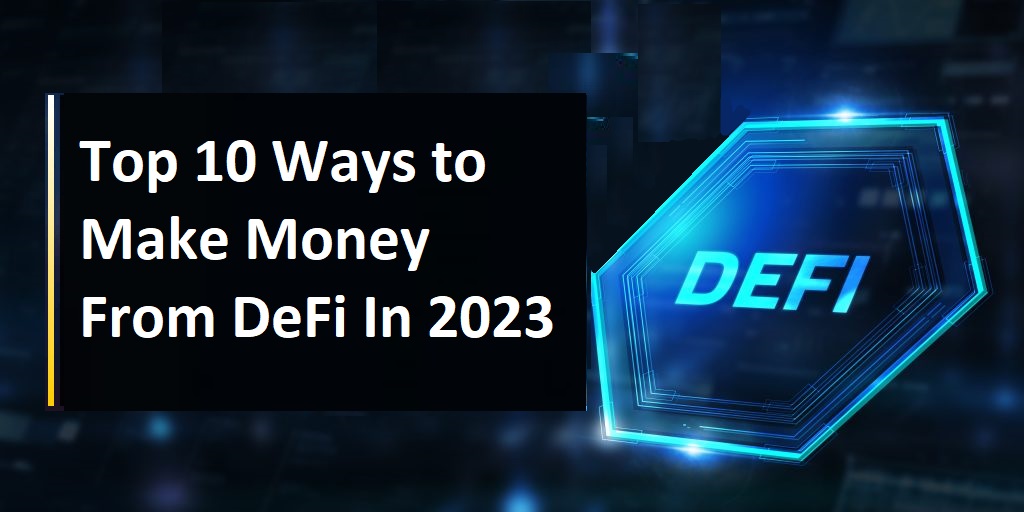 DeFi Investing for Beginners: Top 10 Ways to Make Money from DeFi in 2023